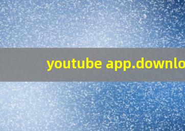 youtube app.download